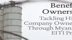 Beneficial  Ownership: Tackling Hidden  Company Ownership  Through Myanmar’s  EITI Process