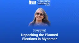 Unpacking the Junta’s Planned Elections in Myanmar | The Election Observer S.02 Ep.03