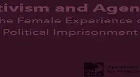 Activism & Agency: The Female Experience of Political Imprisonment