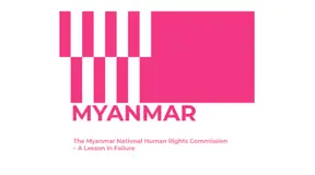 The Myanmar National Human Rights Commission – A Lesson in Failure