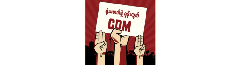 Civil Disobedience Movement: A Foundation of Myanmar’s Spring Revolution and Force Behind Military’s Failed Coup