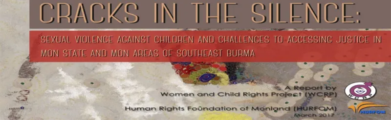 Cracks in the Silence: Sexual Violence Against Children and Challenges to Accessing Justice in Mon State and Mon Areas of Southeast Burma
