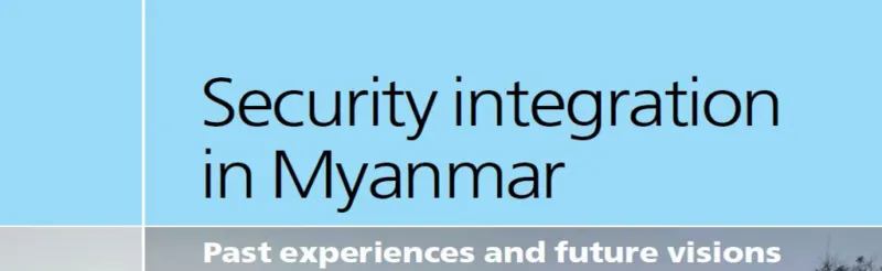 Security Integration in Myanmar: Past Experiences and Future Visions