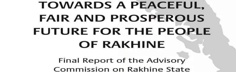 Final Report of the Advisory Commission on Rakhine State: Towards a Peaceful, Fair and Prosperous Future for the People of Rakhine