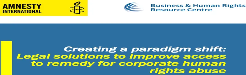 Creating a Paradigm Shift: Legal Solutions to Improve Access to Remedy for Corporate Human Rights Abuse