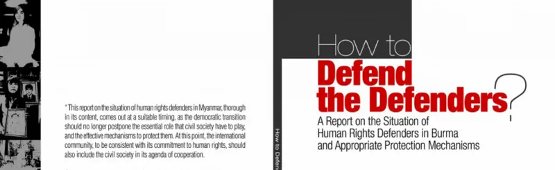How to Defend the Defenders? A Report on the Situation of Human Rights Defenders in Burma and Appropriate Protection Mechanisms