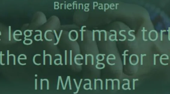 Briefing Paper: The legacy of mass torture and the challenge for reform in Myanmar