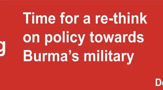 Burma Briefing: Time for a rethink on policy towards Burma’s military