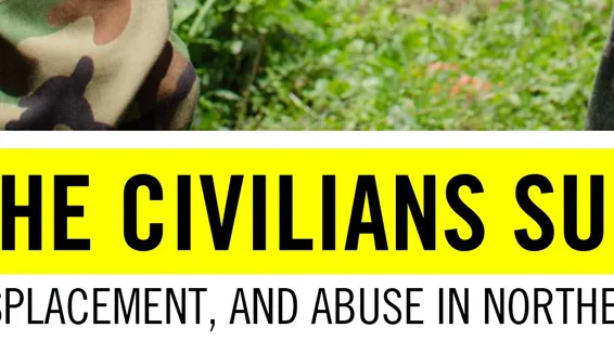 Myanmar: “All the civilians suffer” : Conflict, displacement, and abuse in Northern Myanmar