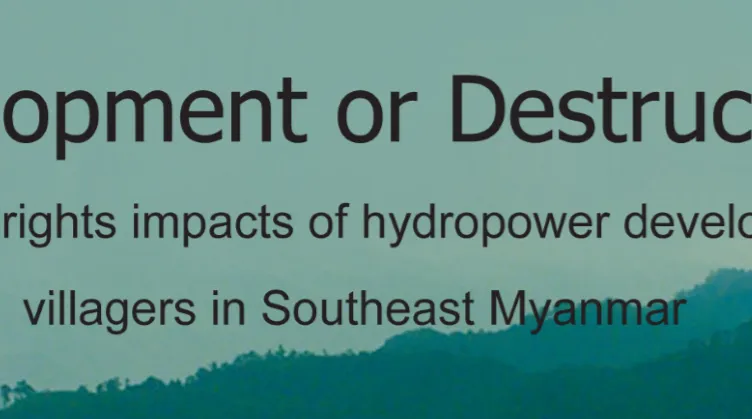 Development or Destruction? The Human Rights Impacts of Hydropower Development on Villagers in Southeast Myanmar